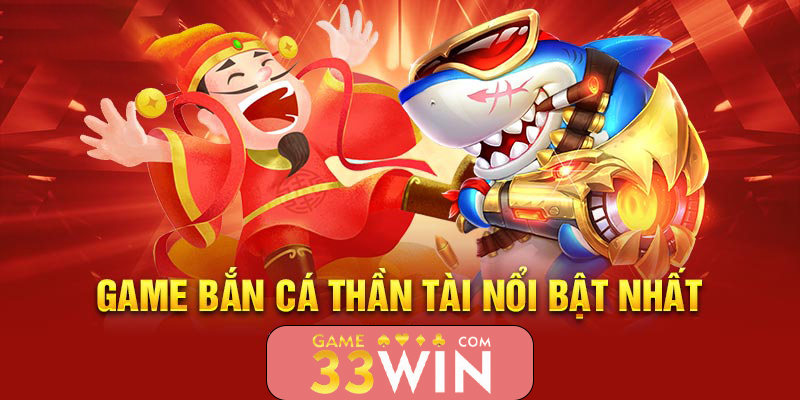 Bắn cá thần tài có gì đặc biệt?