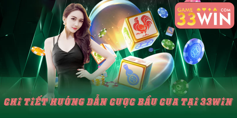 Chi tiết hướng dẫn cược bầu cua tại 33win