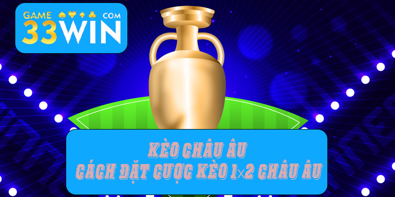 Kèo châu Âu - Cách đặt cược