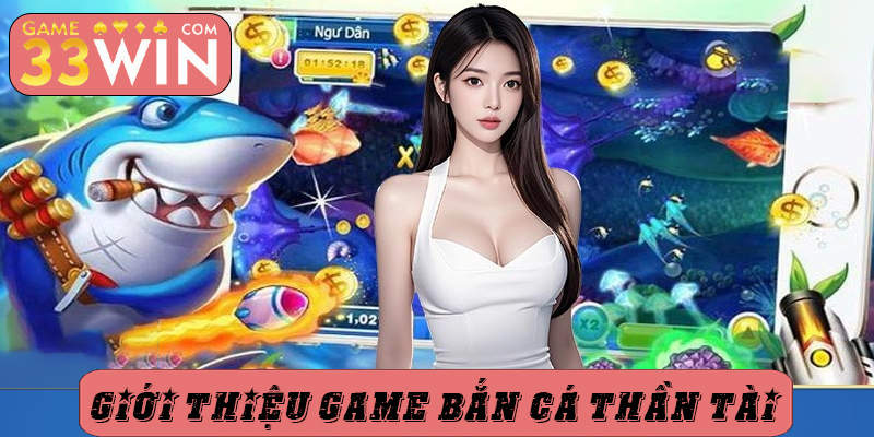 giới thiệu game bắn cá thần tài
