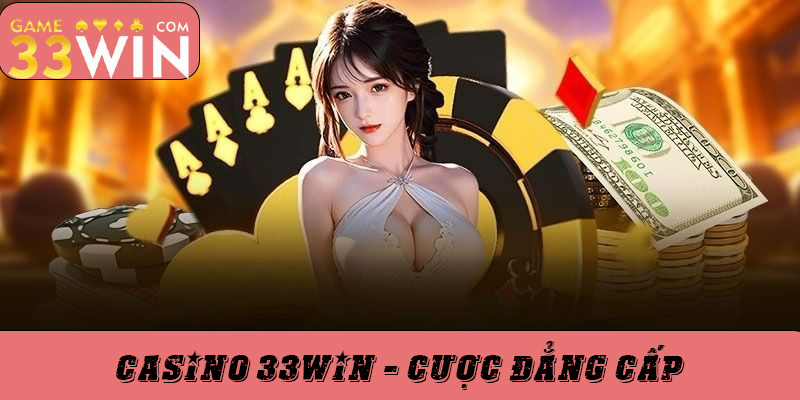 Casino 33win - cược đẳng cấp